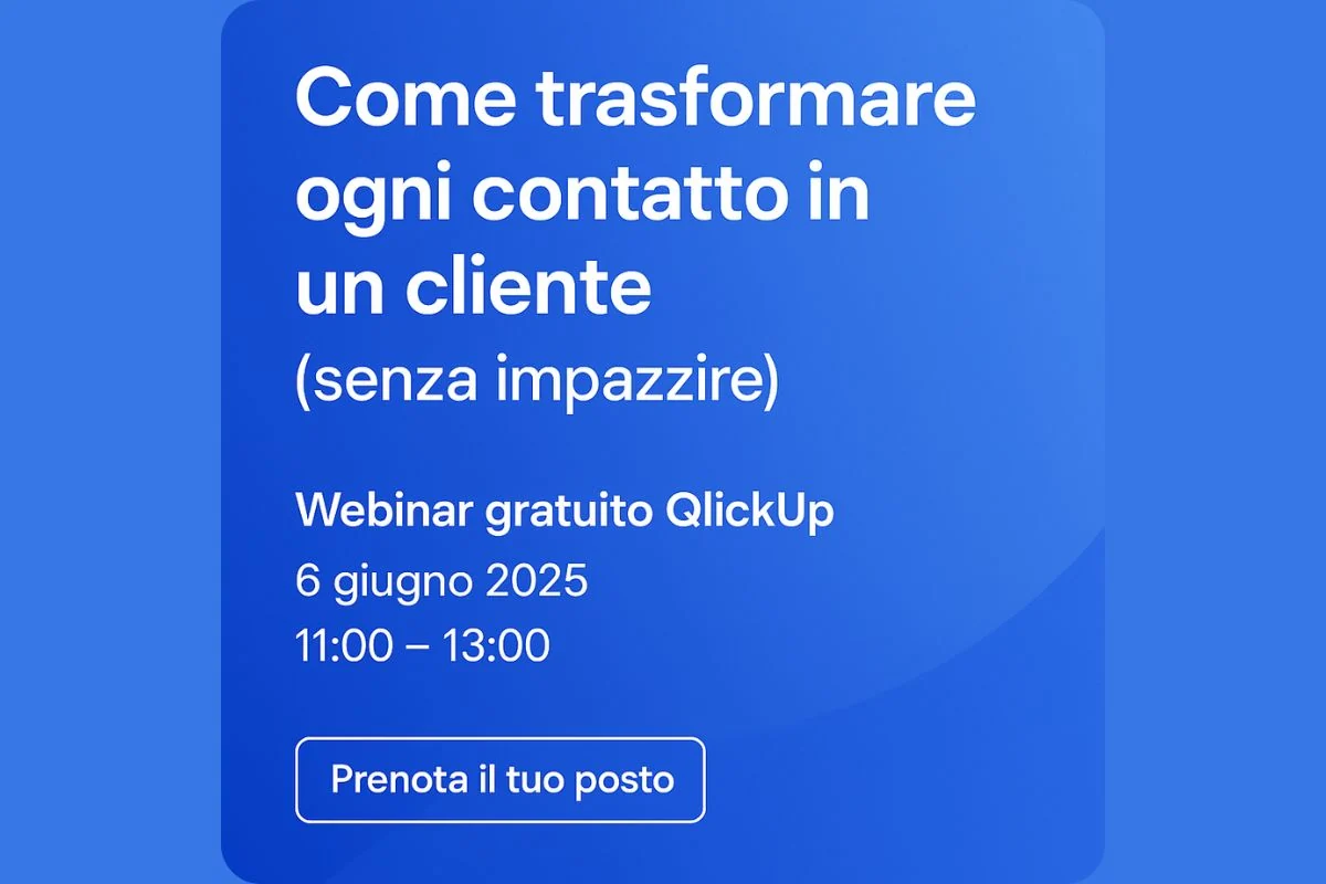 Come trasformare ogni contatto in un cliente (senza impazzire) con QlickUp: partecipa al nostro webinar gratuito
