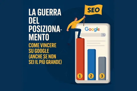 La guerra del posizionamento: come vincere su Google (anche se non sei il più grande)